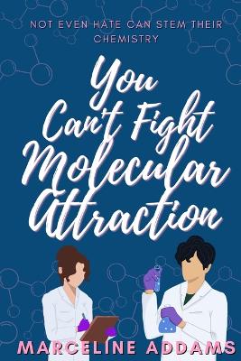 Cover of You Can't Fight Molecular Attraction