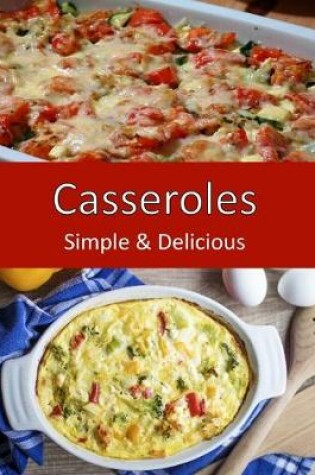 Cover of Casseroles, Simple & Delicious