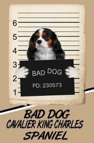 Cover of Bad Dog Cavalier King Charles Spaniel