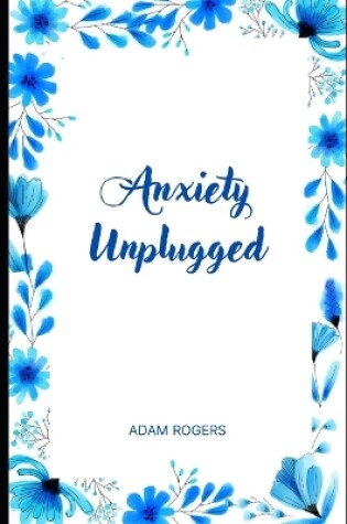 Cover of Anxiety Unplugged