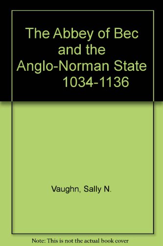 Book cover for The Abbey of Bec and the Anglo-Norman State        1034-1136