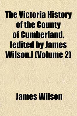 Book cover for The Victoria History of the County of Cumberland. [Edited by James Wilson.] (Volume 2)