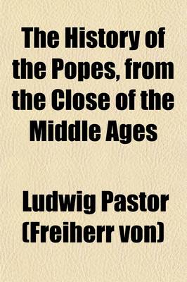 Book cover for The History of the Popes, from the Close of the Middle Ages (Volume 3); Drawn from the Secret Archives of the Vatican and Other Original Sources