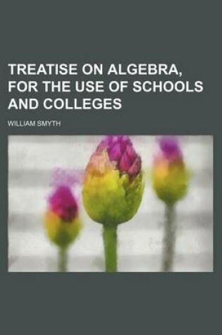 Cover of Treatise on Algebra, for the Use of Schools and Colleges