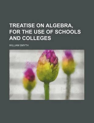 Book cover for Treatise on Algebra, for the Use of Schools and Colleges