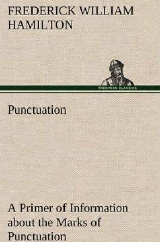 Cover of Punctuation A Primer of Information about the Marks of Punctuation and their Use Both Grammatically and Typographically