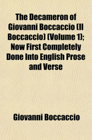 Cover of The Decameron of Giovanni Boccaccio (Il Boccaccio) (Volume 1); Now First Completely Done Into English Prose and Verse