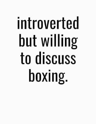 Book cover for Introverted But Willing To Discuss Boxing