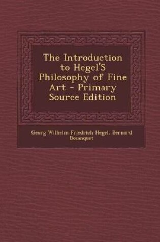 Cover of The Introduction to Hegel's Philosophy of Fine Art - Primary Source Edition