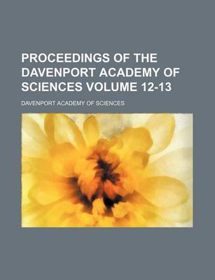 Book cover for Proceedings of the Davenport Academy of Sciences Volume 12-13