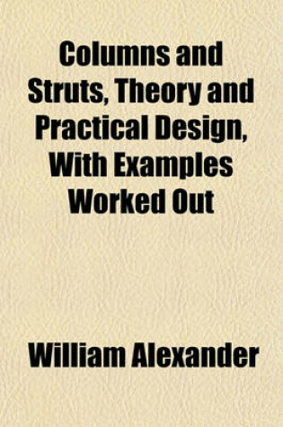 Cover of Columns and Struts, Theory and Practical Design, with Examples Worked Out