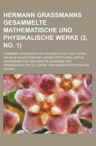 Cover of Hermann Grassmanns Gesammelte Mathematische Und Physikalische Werke (2, No. 1 )