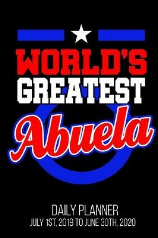 Cover of World's Greatest Abuela Daily Planner July 1st, 2019 To June 30th, 2020