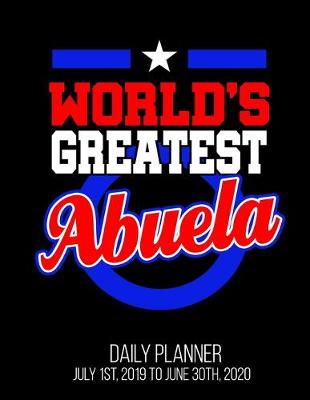 Book cover for World's Greatest Abuela Daily Planner July 1st, 2019 To June 30th, 2020