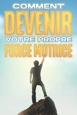 Book cover for Comment Devenir Votre Propre Force Motrice