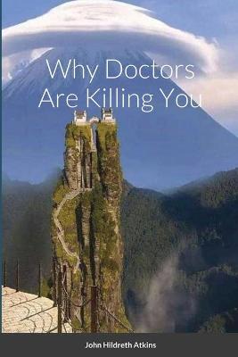 Book cover for Why Doctors Are Killing You