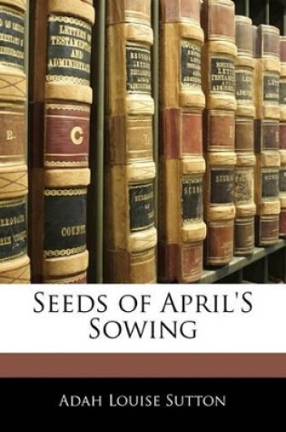 Cover of Seeds of April's Sowing