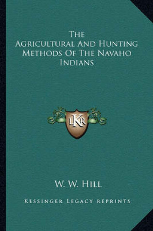 Cover of The Agricultural and Hunting Methods of the Navaho Indians