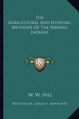 Cover of The Agricultural and Hunting Methods of the Navaho Indians