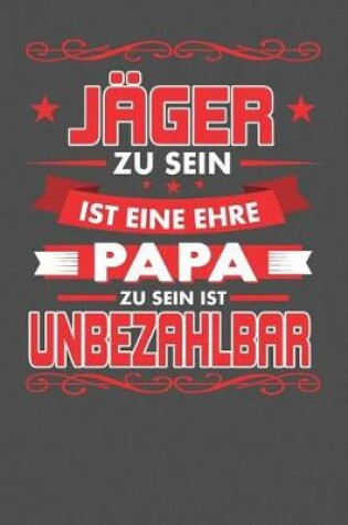 Cover of Jager Zu Sein Ist Eine Ehre - Papa Zu Sein Ist Unbezahlbar