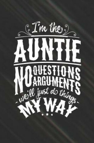 Cover of I'm The Auntie No Questions No Arguments We'll Just Do Things My Way