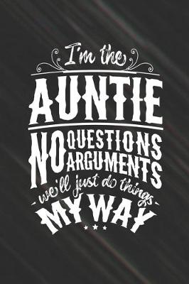 Book cover for I'm The Auntie No Questions No Arguments We'll Just Do Things My Way