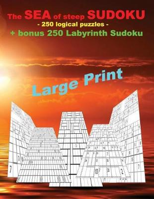 Cover of The Sea of Steep Sudoku - 250 Logical Puzzles + Bonus 250 Labyrinth Sudoku
