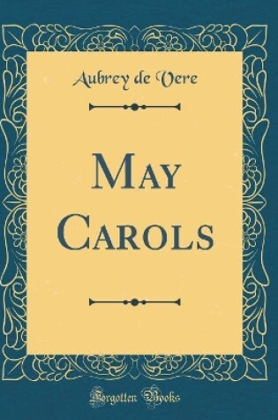 Cover of May Carols (Classic Reprint)