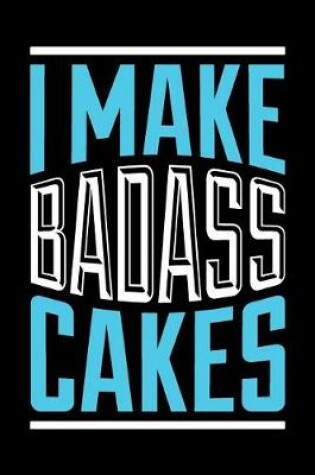 Cover of I Make Badass Cakes