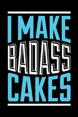Book cover for I Make Badass Cakes
