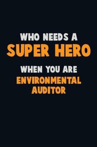 Cover of Who Need A SUPER HERO, When You Are Environmental Auditor