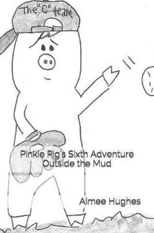 Cover of Pinkie Pig's Sixth Adventure Outside the Mud