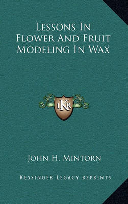 Cover of Lessons in Flower and Fruit Modeling in Wax