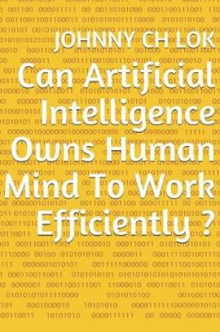 Cover of Can Artificial Intelligence Owns Human Mind To Work Efficiently ?