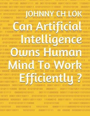 Book cover for Can Artificial Intelligence Owns Human Mind To Work Efficiently ?