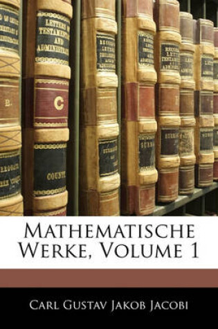 Cover of C.G.J. Jacobi Mathematische Werke, Erster Band