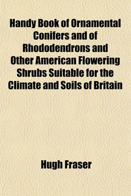 Book cover for Handy Book of Ornamental Conifers and of Rhododendrons and Other American Flowering Shrubs Suitable for the Climate and Soils of Britain