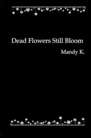Cover of Dead Flowers Still Bloom