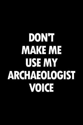 Book cover for Don't Make Me Use My Archaeologist Voice