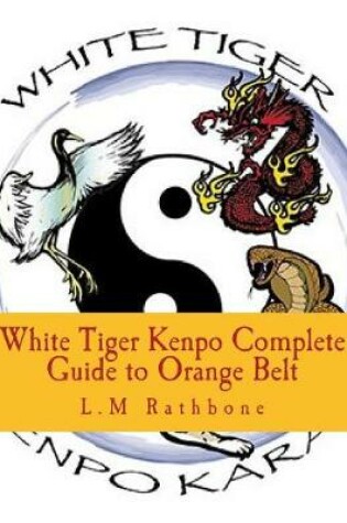 Cover of White Tiger Kenpo Complete Guide to Orange Belt