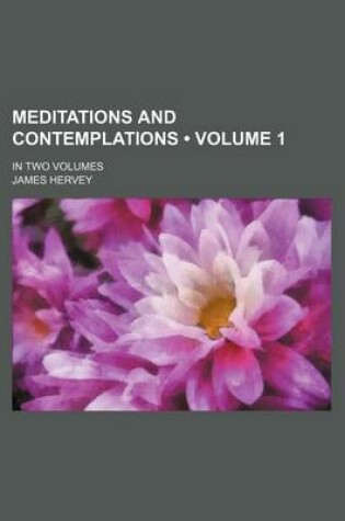 Cover of Meditations and Contemplations (Volume 1); In Two Volumes