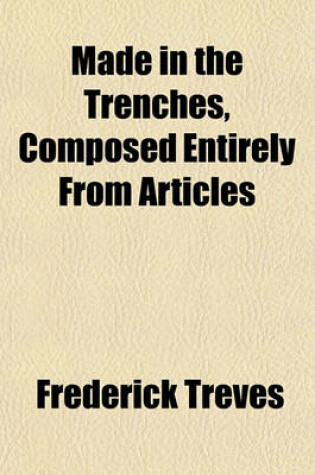 Cover of Made in the Trenches, Composed Entirely from Articles