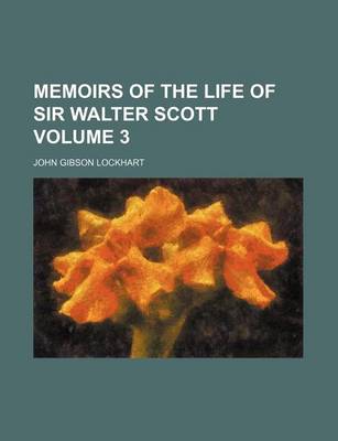 Book cover for Memoirs of the Life of Sir Walter Scott Volume 3