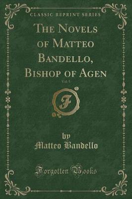 Book cover for The Novels of Matteo Bandello, Bishop of Agen, Vol. 5 (Classic Reprint)