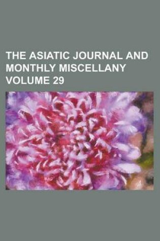 Cover of The Asiatic Journal and Monthly Miscellany Volume 29