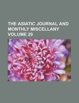 Book cover for The Asiatic Journal and Monthly Miscellany Volume 29