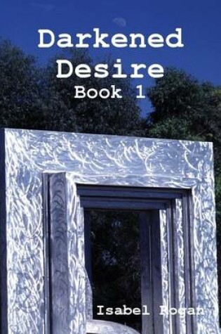 Cover of Darkened Desire: Book 1