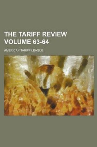 Cover of The Tariff Review Volume 63-64