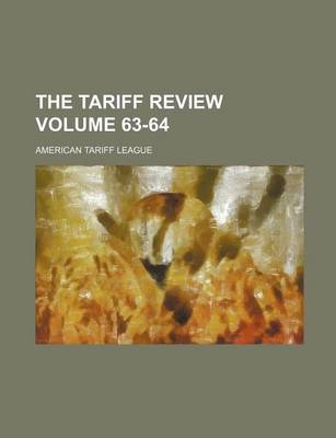 Book cover for The Tariff Review Volume 63-64