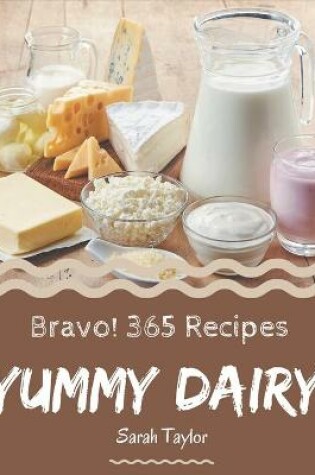 Cover of Bravo! 365 Yummy Dairy Recipes